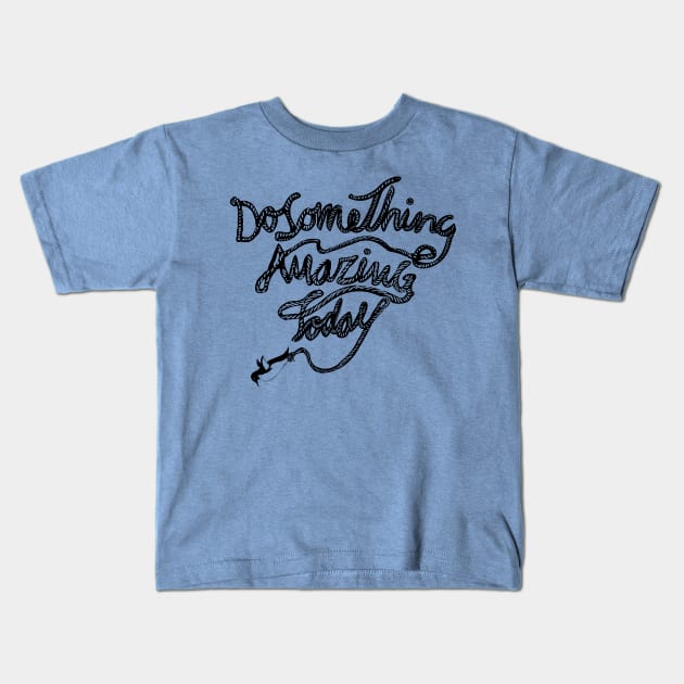 DO SOMETHING AMAZING TODAY Kids T-Shirt by huebucket